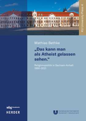 »Das kann man als Atheist gelassen sehen«. Religionspolitik in Sachsen-Anhalt 1990–2021