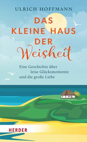Titelseite Das kleine Haus der Weisheit. Eine Geschichte über leise Glücksmomente und die große Liebe