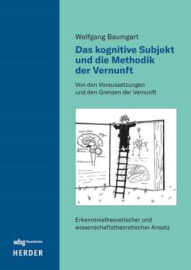 Das kognitive Subjekt und die Methodik der Vernunft. Von den Voraussetzungen  und den Grenzen der Vernunft