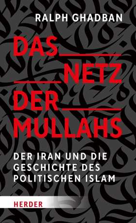 Das Netz der Mullahs. Der Iran und die Geschichte des politischen Islam