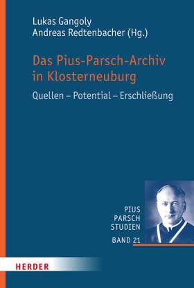 Das Pius-Parsch-Archiv in Klosterneuburg. Quellen – Potential – Erschließung