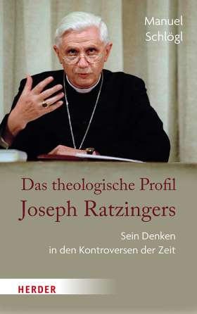 Das theologische Profil Joseph Ratzingers. Sein Denken in den Kontroversen der Zeit