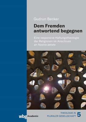 Dem Fremden antwortend begegnen. Eine responsive Haltungstheologie der Religionen im Anschluss an Nostra aetate