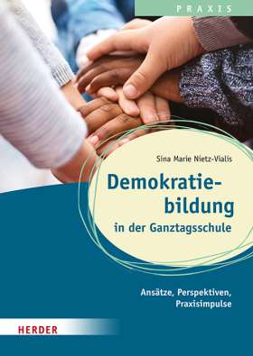 Demokratiebildung in der Ganztagsschule. Ansätze, Praxisimpulse und Perspektiven. Qualität in Ganztagsschule, Hort und Schulkindbetreuung.  