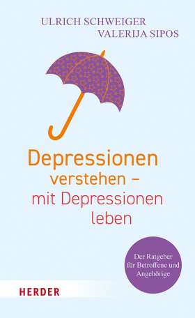 Depressionen verstehen – mit Depressionen leben. Der Ratgeber für Betroffene und Angehörige