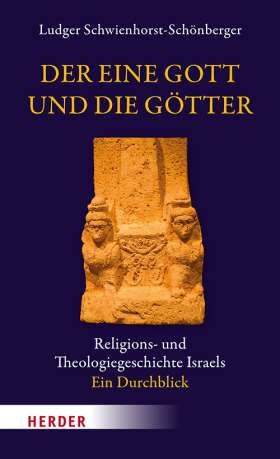 Der eine Gott und die Götter. Religions- und Theologiegeschichte Israels - ein Durchblick 