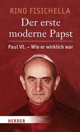 Der erste moderne Papst. Paul VI. - wie er wirklich war