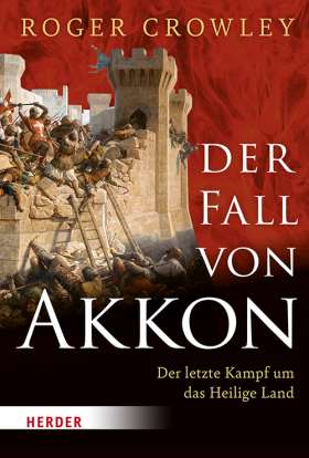 Der Fall von Akkon. Der letzte Kampf um das Heilige Land