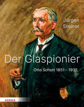 Titelseite Der Glaspionier. Otto Schott 1851–1935