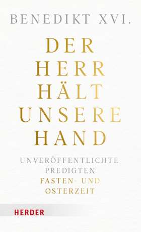 Titelseite Der Herr hält unsere Hand. Unveröffentlichte Predigten. Band 1: Fasten- und Osterzeit.