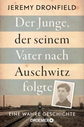 Der Junge, der seinem Vater nach Auschwitz folgte. Eine wahre Geschichte. Der SPIEGEL-Bestseller jetzt im Taschenbuch