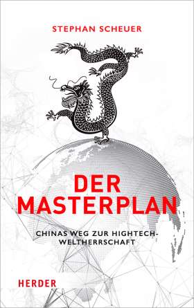 Der Masterplan . Chinas Weg zur Hightech-Weltherrschaft
