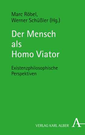 Der Mensch als Homo Viator. Existenzphilosophische Perspektiven