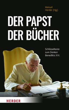 Der Papst der Bücher. Schlüsseltexte zum Denken Benedikts XVI.