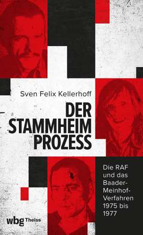 Der Stammheim-Prozess. Die RAF und das Baader-Meinhof-Verfahren 1975 bis 1977