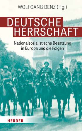 Deutsche Herrschaft. Nationalsozialistische Besatzung in Europa und die Folgen
