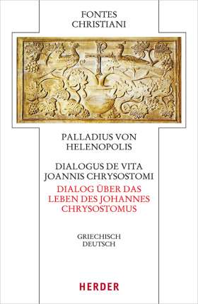 Dialogus de vita Joannis Chrysostomi – Dialog über das Leben des Johannes Chrysostomus. Griechisch - deutsch