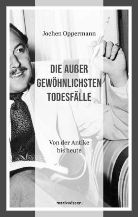 Die außergewöhnlichsten Todesfälle. Von der Antike bis heute