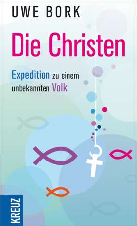 Die Christen. Expedition zu einem unbekannten Volk