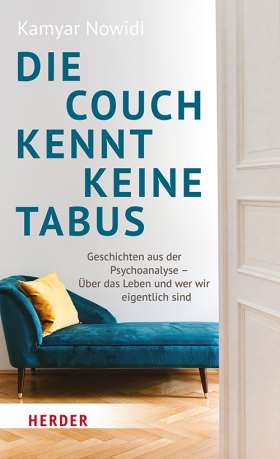 Die Couch kennt keine Tabus. Geschichten aus der Psychoanalyse – Über das Leben und wer wir eigentlich sind