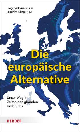 Die europäische Alternative. Unser Weg in Zeiten des globalen Umbruchs