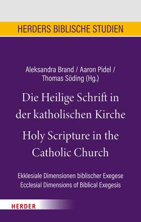 Die Heilige Schrift in der katholischen Kirche/Holy Scripture in the Catholic Church. Ekklesiale Dimensionen biblischer Exegese/Ecclesial Dimensions of Biblical Exegesis