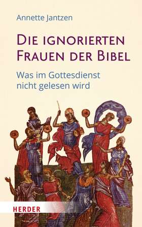 Die ignorierten Frauen der Bibel. Was im Gottesdienst nicht gelesen wird
