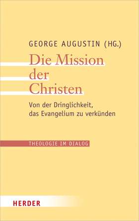 Die Mission der Christen. Von der Dringlichkeit, das Evangelium zu verkünden