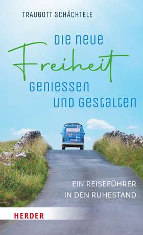 Titelseite Die neue Freiheit genießen und gestalten. Ein Reiseführer in den Ruhestand