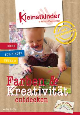 Die Praxismappe: Farben & Kreativität entdecken. Kleinstkinder in Kita und Tagespflege: Ideen für Kinder unter 3