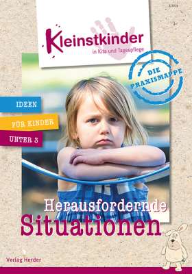 Die Praxismappe: Herausfordernde Situationen. Kleinstkinder in Kita und Tagespflege: Ideen für Kinder unter 3