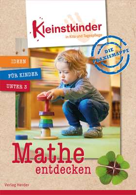 Die Praxismappe: Mathe entdecken. Kleinstkinder in Kita und Tagespflege: Ideen für Kinder unter 3