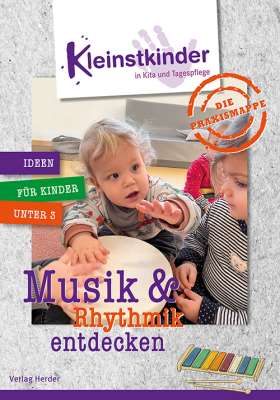 Die Praxismappe: Musik & Rhythmik entdecken. Kleinstkinder in Kita und Tagespflege: Ideen für Kinder unter 3