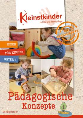 Die Praxismappe: Pädagogische Konzepte. Kleinstkinder in Kita und Tagespflege: Ideen für Kinder unter 3