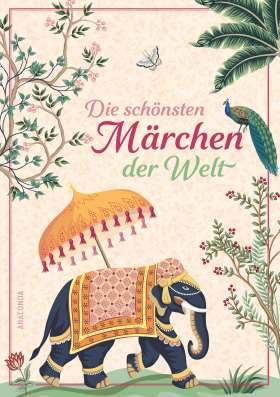 Die schönsten Märchen der Welt. Aus über 1000 Jahren und allen großen Kulturen der Welt