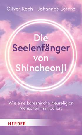 Die Seelenfänger von Shincheonji. Wie eine koreanische Neureligion Menschen manipuliert 