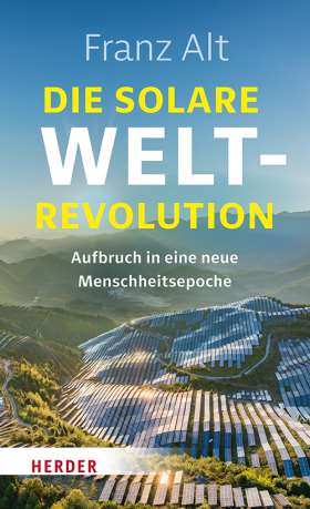 Die solare Weltrevolution. Aufbruch in eine neue Menschheitsepoche