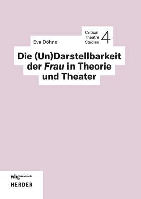 Titelseite Die (Un)Darstellbarkeit der Frau in Theorie und Theater