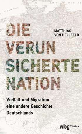 Die verunsicherte Nation. Vielfalt und Migration - ­ eine andere Geschichte Deutschlands