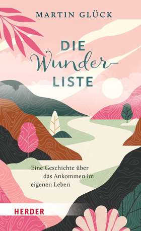 Die Wunderliste . Eine Geschichte über das Ankommen im eigenen Leben