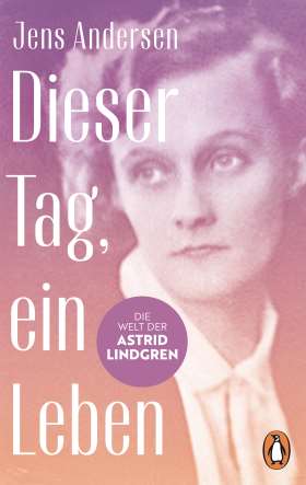 Dieser Tag, ein Leben. Die Welt der Astrid Lindgren