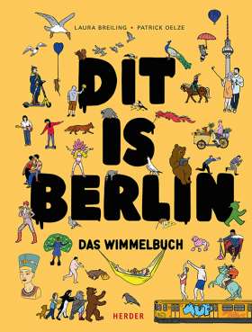 Dit is Berlin. Das Wimmelbuch . Die Hauptstadt für Groß und Klein