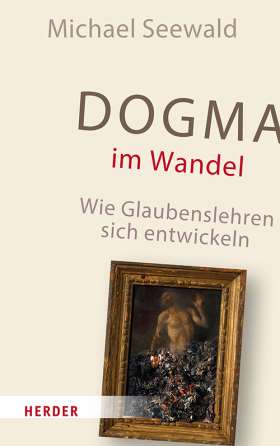 Dogma im Wandel. Wie Glaubenslehren sich entwickeln