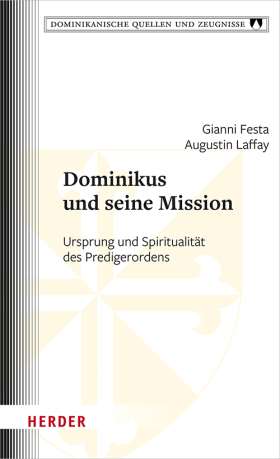 Dominikus und seine Mission. Ursprung und Spiritualität des Predigerordens