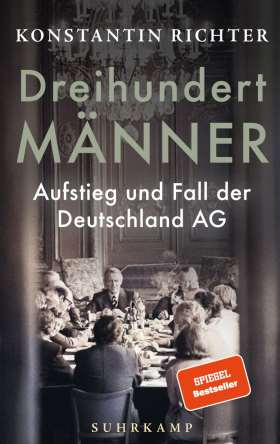 Dreihundert Männer. Aufstieg und Fall der Deutschland AG 