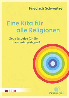 Eine Kita für alle Religionen. Neue Impulse für die Elementarpädagogik