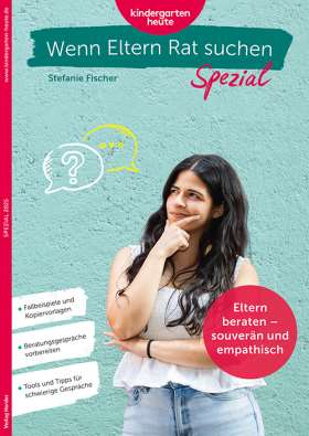 Eltern beraten - souverän und empathisch. kindergarten heute Wenn Eltern Rat suchen spezial
