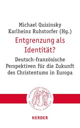 Entgrenzung als Identität? Deutsch-französische Perspektiven für die Zukunft des Christentums in Europa