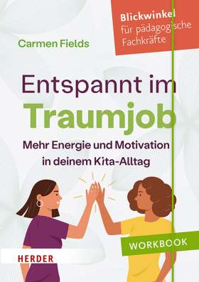 Entspannt im Traumjob. Mehr Energie ​und Motivation in deinem Kita-Alltag​