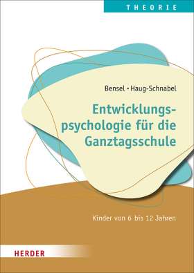 Entwicklungspsychologie für die Ganztagsschule. Kinder von 6 bis 12 Jahren. Qualität in Hort, Schulkindbetreuung und Ganztagsschule